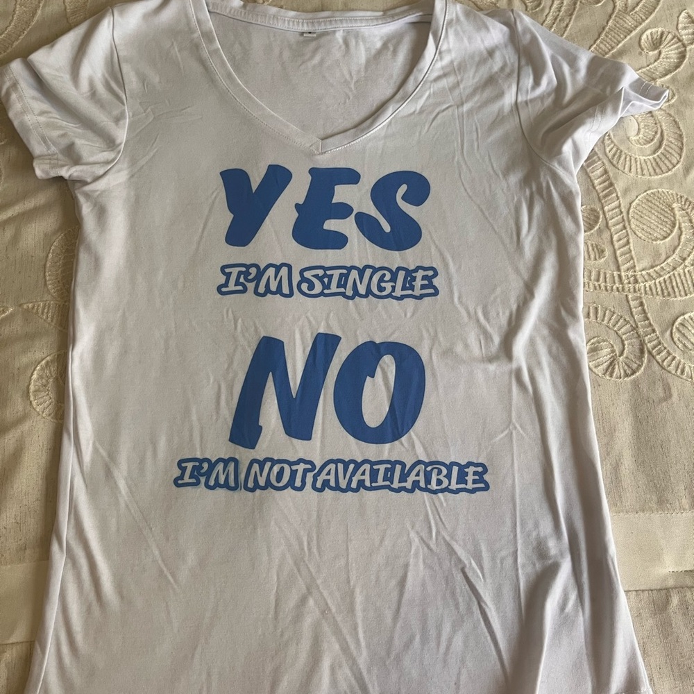 T shirt Yes I’m single No I’m not available Funny
